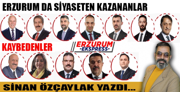 14 Mayıs’ta Erzurum’da kazananlar kaybedenler