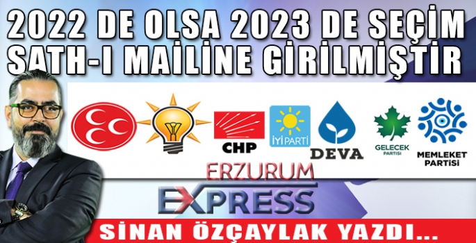 2022’DE OLSA 2023 DE SEÇİM SATH-I MAİLİNE GİRİLMİŞTİR.