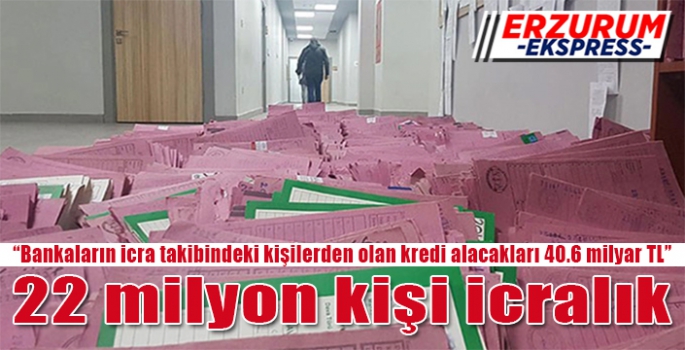 22 milyon kişi icralık