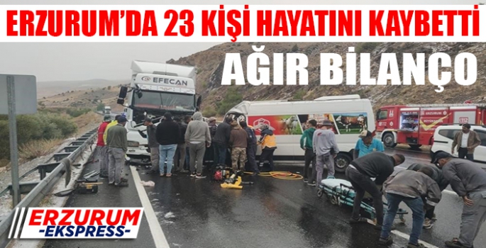 23 KİŞİ HAYATINI KAYBETTİ. 