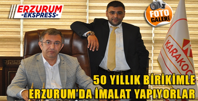 50 YILLIK BİRİKİMLE ERZURUM’DA İMALAT YAPIYORLAR