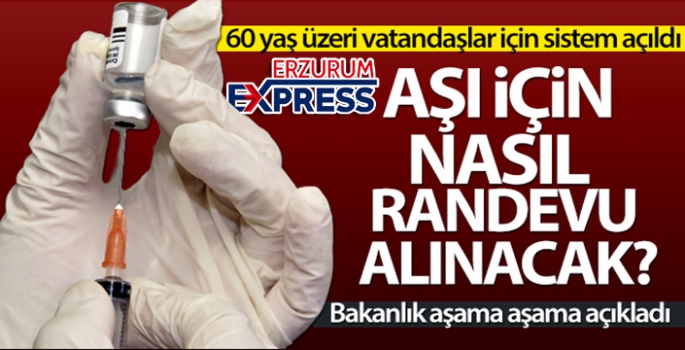 60 yaş üzeri vatandaşlar aşı için nasıl randevu alabilir?