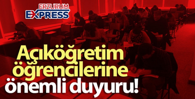 Açıköğretim öğrencilerine önemli duyuru