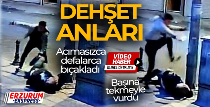 Acımasızca defalarca bıçakladı, başına tekmeyle vurdu