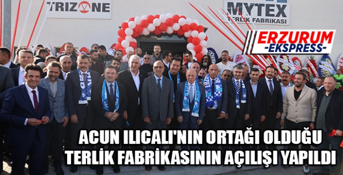 ACUN ILICALI'NIN ORTAĞI OLDUĞU FABRİKANIN AÇILIŞI YAPILDI 