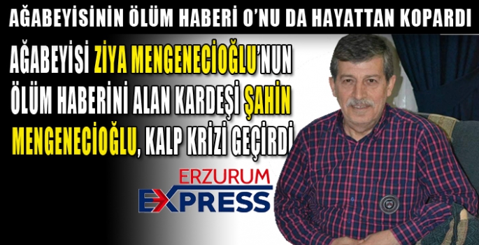 AĞABEYİSİNİN ÖLÜM HABERİNE KALBİ DAYANMADI