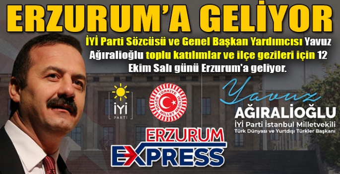 AĞIRALİOĞLU ERZURUM'A GELİYOR... 