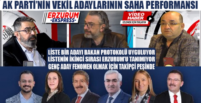 AK PARTİ ADAYLARININ SAHA PERFORMANSI