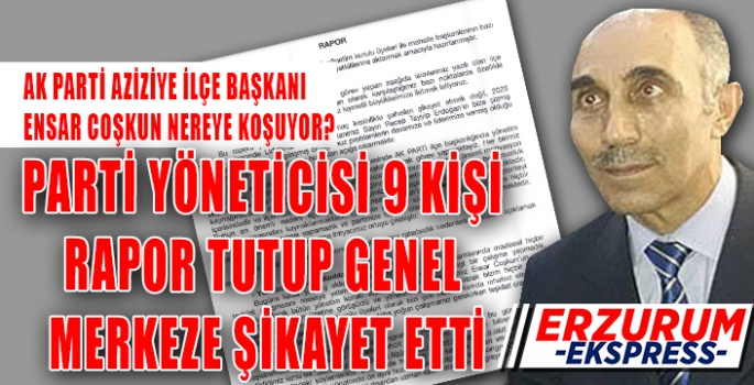 AK PARTİ AZİZİYE İLÇE TEŞKİLATINDA HUZURSUZLUK BİTMİYOR