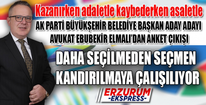 AK PARTİ BÜYÜKŞEHİR BELEDİYE BAŞKAN ADAY ADAYI EBUBEKİR ELMALI'DAN ANKET ÇIKIŞI