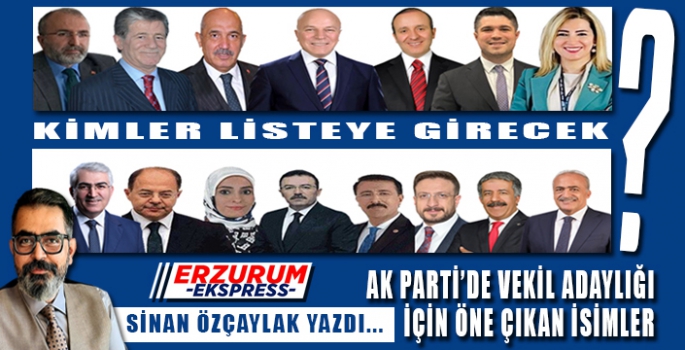 AK PARTİ'DE VEKİL ADAYLIĞI İÇİN ÖNE ÇIKAN İSİMLER 