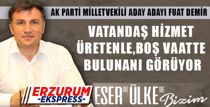 AK PARTİ MİLLETVEKİLİ ADAY ADAYI FUAT DEMİR, VATANDAŞ FERASET SAHİBİDİR. 