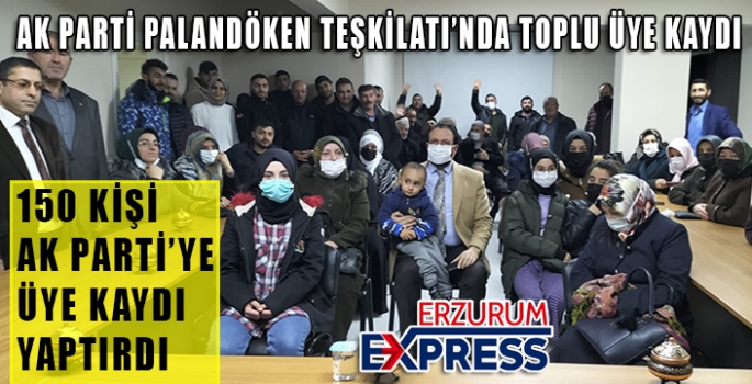 AK PARTİ PALANDÖKEN TEŞKİLATI'NDA TOPLU ÜYE KAYDI 