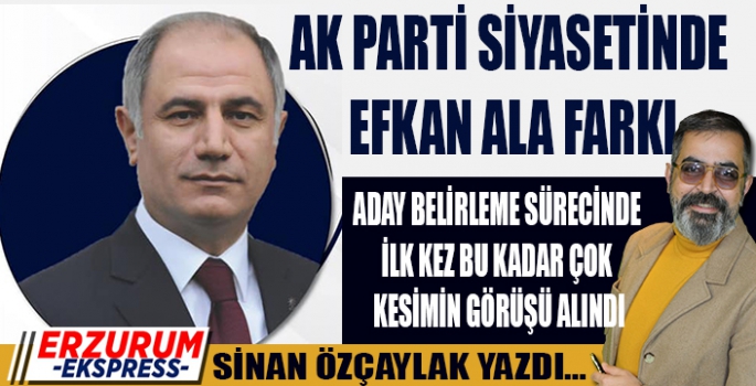 AK PARTİ SİYASETİNDE EFKAN ALA FARKI