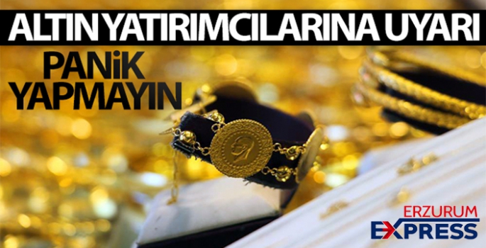 Altın yatırımcılarına uyarı; 'Panik yapmayın'