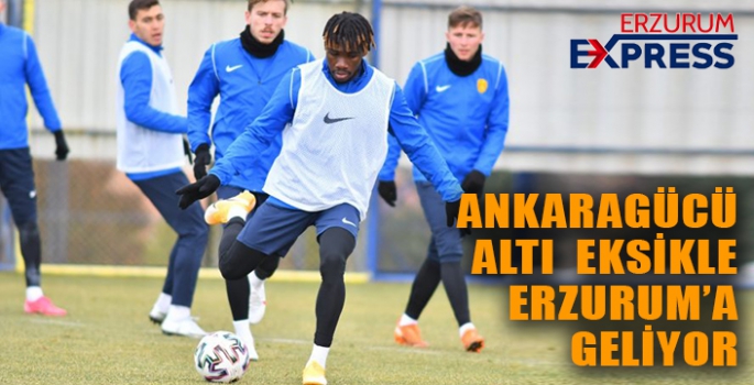 ANKARAGÜCÜ ALTI EKSİKLE ERZURUM'A GELİYOR