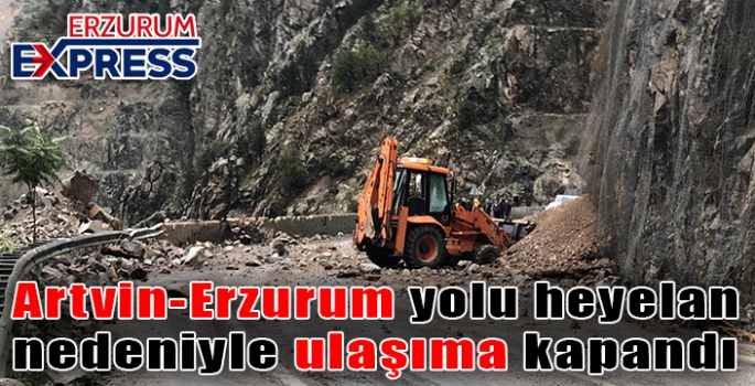 Artvin-Erzurum kara yolu heyelan nedeniyle ulaşıma kapandı