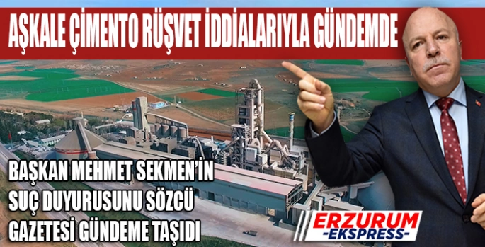 Aşkale Çimento Rüşvet iddialarıyla gündemde