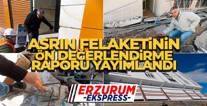 Asrın felaketinin ön değerlendirme raporu yayımlandı