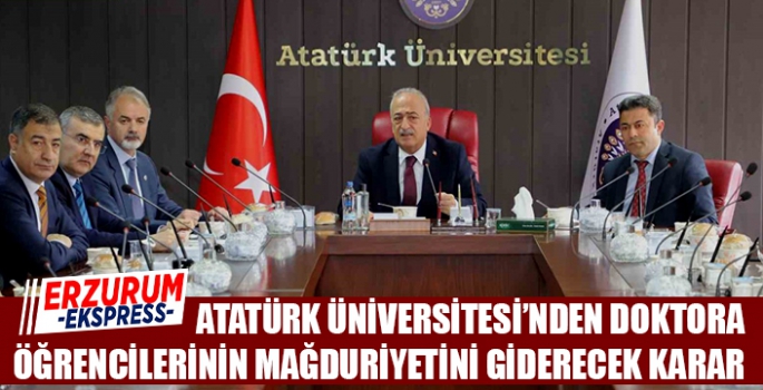 ATATÜRK ÜNİVERSİTESİ’NDEN DOKTORA ÖĞRENCİLERİNİN MAĞDURİYETİNİ GİDERECEK UYGULAMA  