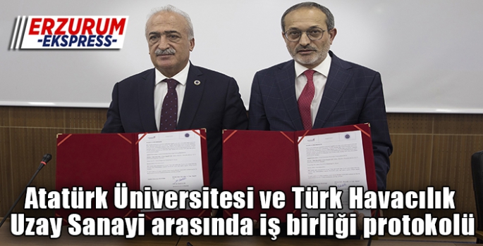 Atatürk Üniversitesi ve Türk Havacılık Uzay Sanayi arasında iş birliği protokolü