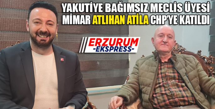 ATİLA CHP'YE KATILDI