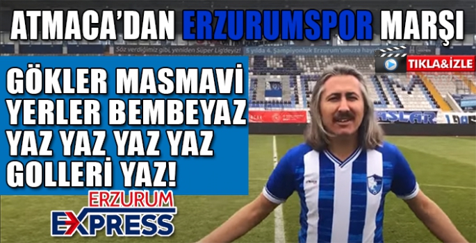 ATMACA'DAN ERZURUMSPOR MARŞI 