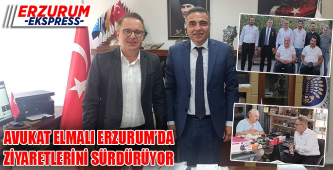 AVUKAT EBUBEKİR ELMALI, ERZURUM'DA ZİYARETLERİNİ SÜRDÜRÜYOR