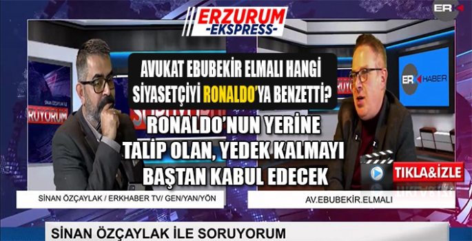 AVUKAT EBUBEKİR ELMALI, HANGİ SİYASETCİYİ RONALDO'YA BENZETTİ. 