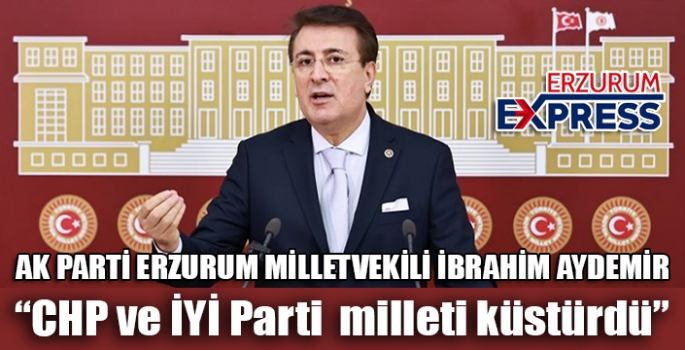 Aydemir, CHP ve İYİ Parti milleti küstürdü