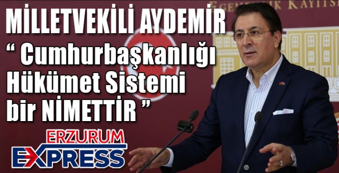 Aydemir: Cumhurbaşkanlığı Hükümet Sistemi bir nimet