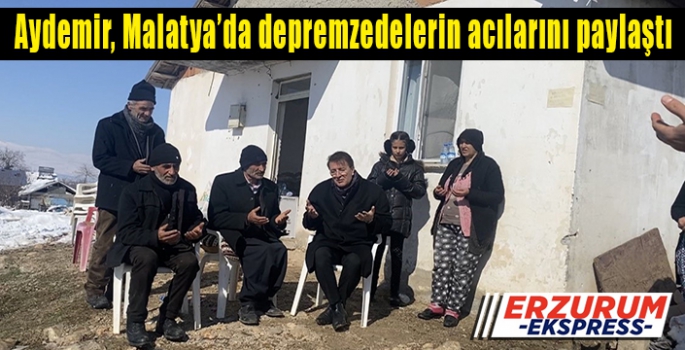  Aydemir, Malatya’da depremzedelerin acılarını paylaştı