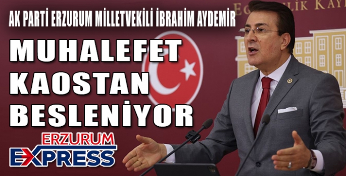 AYDEMİR, MUHALEFET KAOSTAN BESLENİYOR 