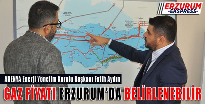 AYDIN, GAZ FİYATI ERZURUM’DA BELİRLENEBİLİR