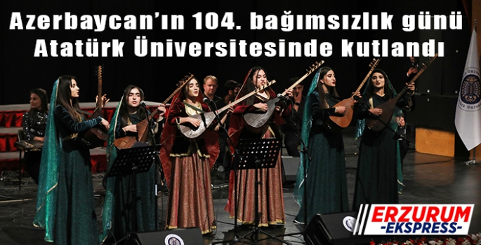 Azerbaycan’ın 104. bağımsızlık günü Atatürk Üniversitesinde kutlandı