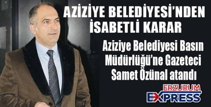 Aziziye Belediyesi Basın Müdürlüğü’ne Gazeteci Samet Özünal atandı