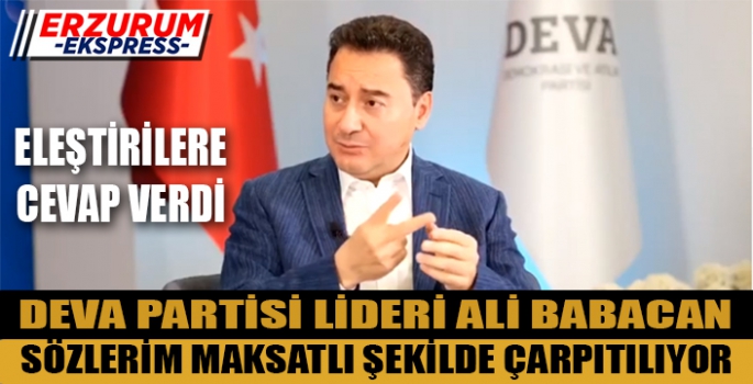 BABACAN, SÖZLERİM MAKSATLI ŞEKİLDE ÇARPITILIYOR