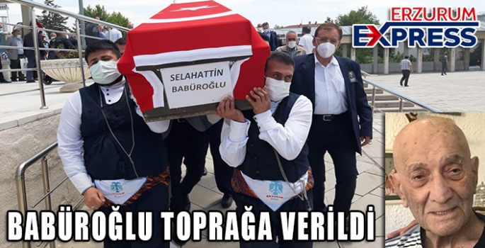 BABÜROĞLU TOPRAĞA VERİLDİ