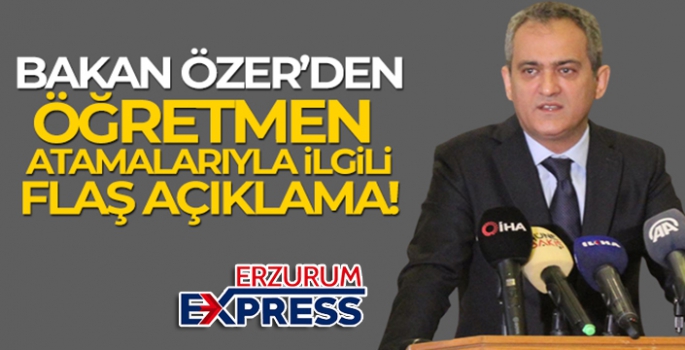 Bakan Özer: 'Öğretmen ataması yapacağız'