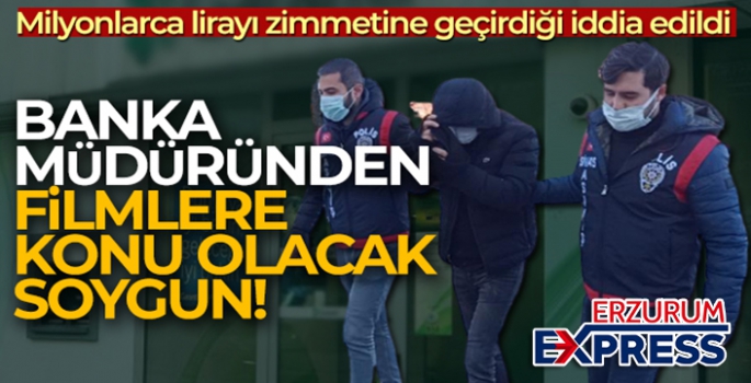 Banka müdüründen filmlere konu olacak soygun