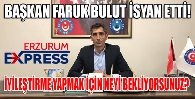 BAŞKAN BULUT İSYAN ETTİ!