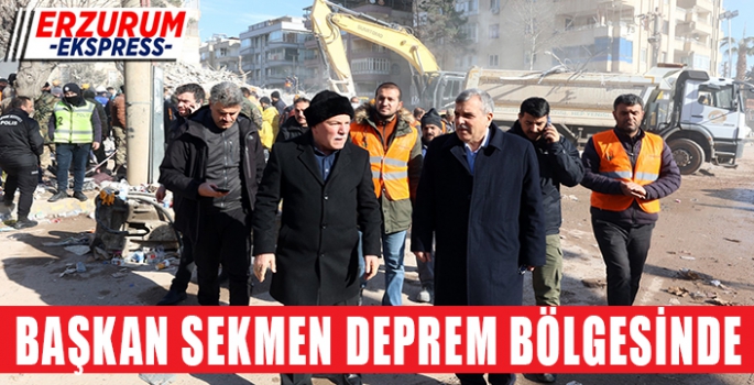 BAŞKAN SEKMEN DEPREM BÖLGESİNDE İNCELEMELERDE BULUNDU