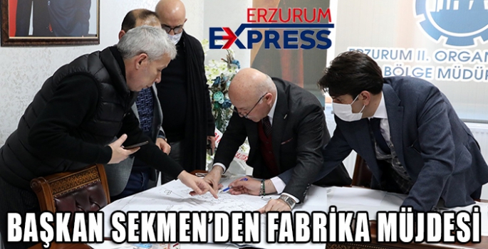 Başkan Sekmen: “Erzurum’a yeni fabrikalar kurulacak”