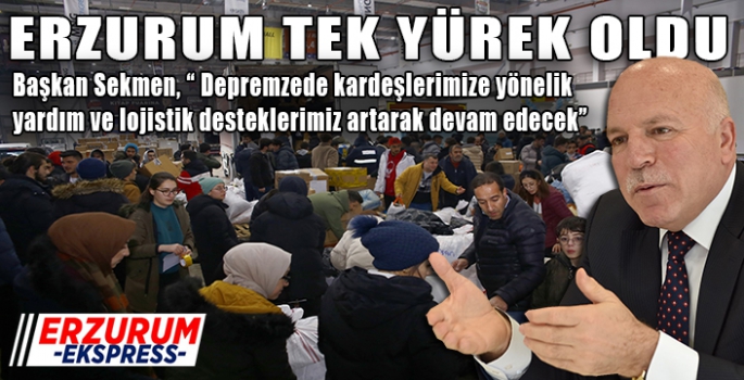 Başkan Sekmen: “Erzurum da depremzede kardeşlerimize tek yürek oldu”
