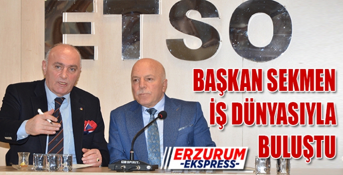 Başkan Sekmen ETSO’da iş dünyası ile buluştu