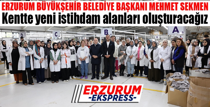Başkan Sekmen: “Kentte yeni istihdam alanları oluşturacağız”