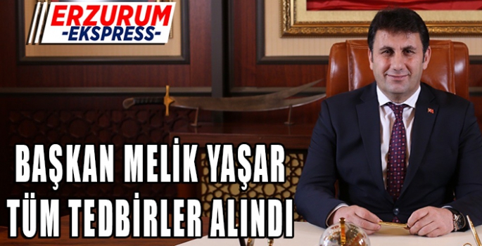 BAŞKAN YAŞAR TÜM TEDBİRLER ALINDI