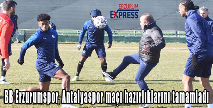  BB Erzurumspor, Antalyaspor maçı hazırlıklarını tamamladı