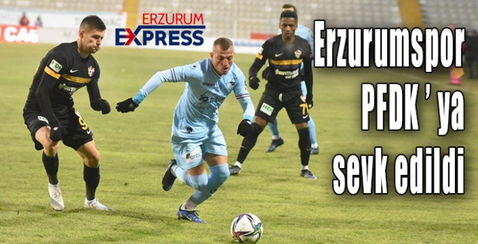 BB Erzurumspor, PFDK’ya sevk edildi