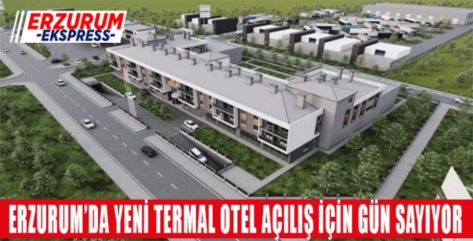 Beş yıldızlı termal otel açılış için gün sayıyor 